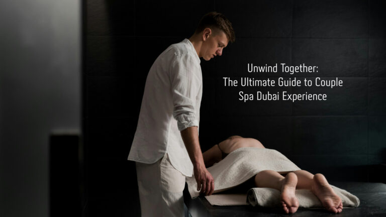 Unwind Together: The Ultimate Guide to Couple Spa Dubai Experience 50 couple spa Dubai