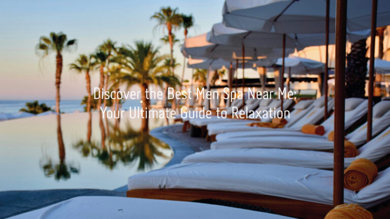 Discover the Best Men Spa Near Me: Your Ultimate Guide to Relaxation 55 men spa near me